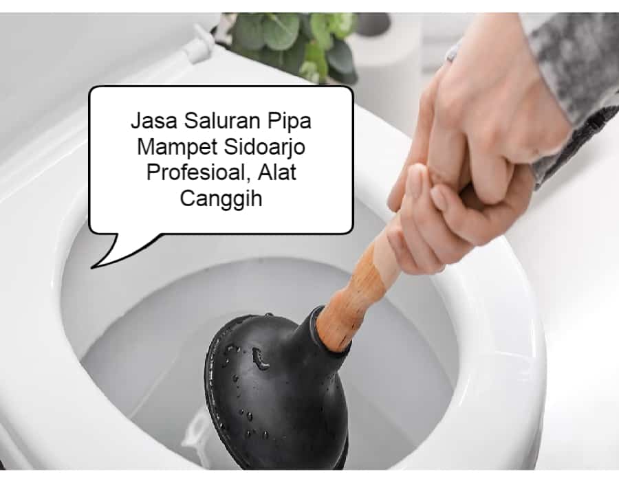 Ketahui Dan Simak Lebih Dalam Tentang Jasa Saluran Pipa Mampet Sidoarjo